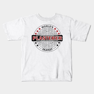 worlds okayest plasterer Kids T-Shirt